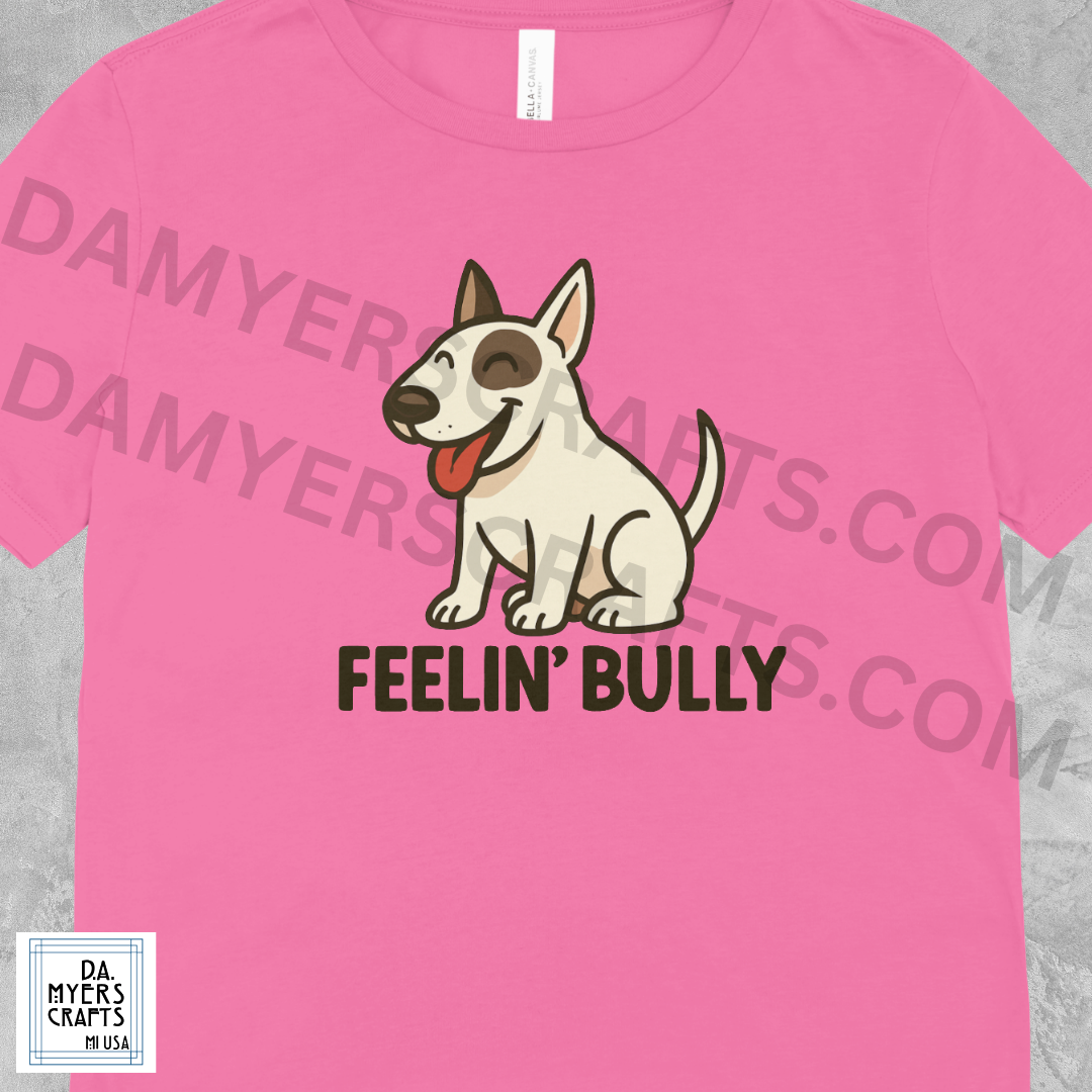 Bull Terrier "Feelin' Bully" T-Shirt!