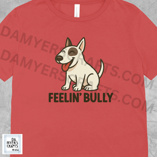 Bull Terrier "Feelin' Bully" T-Shirt!