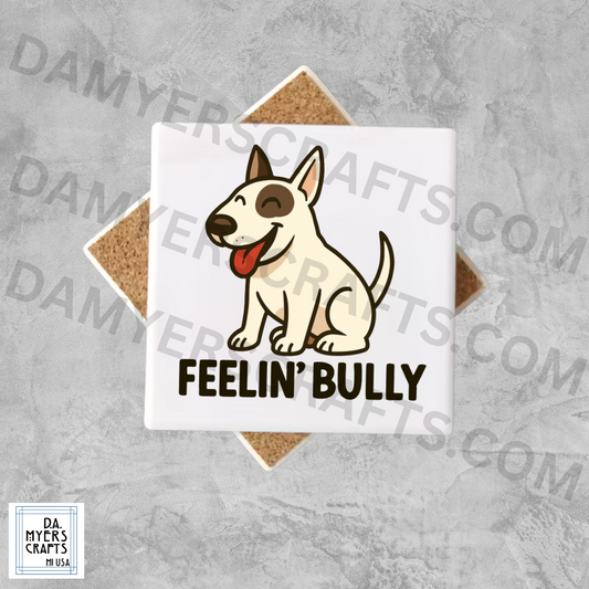 Bull Terrier "Feelin' Bully" Coaster