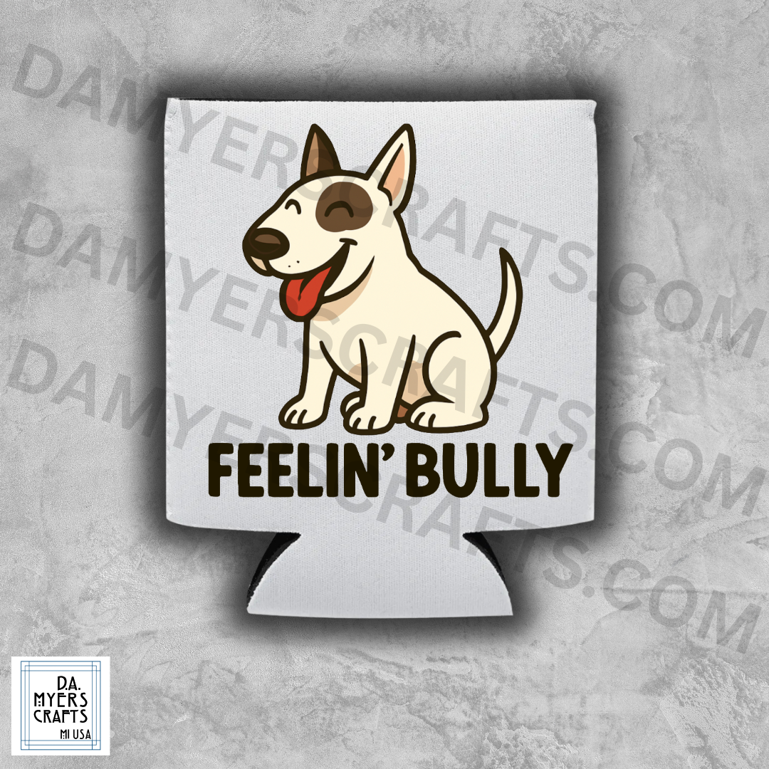 Bull Terrier "Feelin' Bully" Koozie/Can Cooler