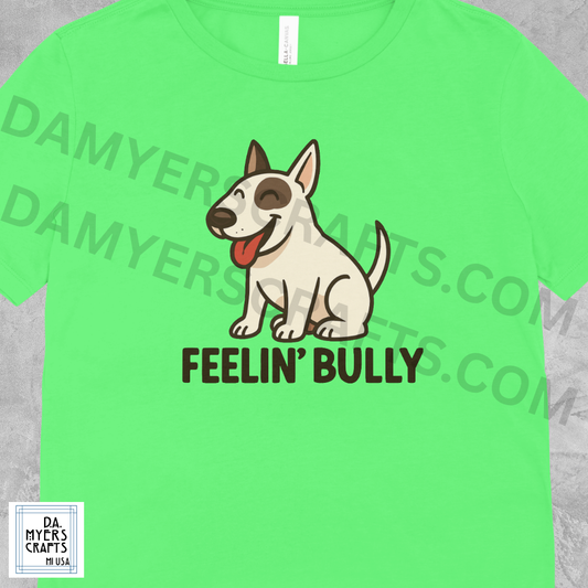Bull Terrier "Feelin' Bully" T-Shirt!