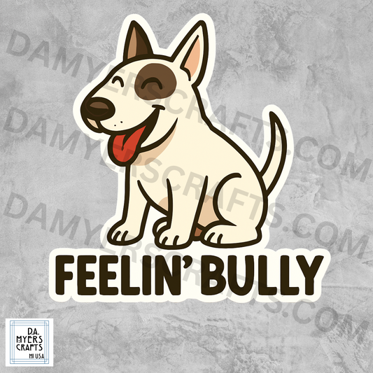 Bull Terrier "Feelin' Bully" Sticker!