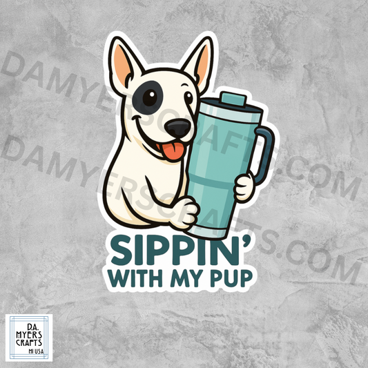 Bull Terrier "Sippin' With My Pup" Sticker!