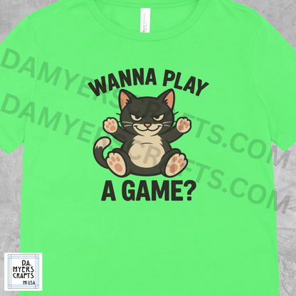 Cat Showing Belly "Wanna Play A Game?" T-Shirt!